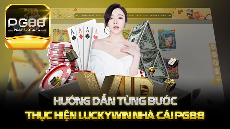 Hướng Dẫn Từng Bước Thực Hiện Luckywin nhà cái PG88