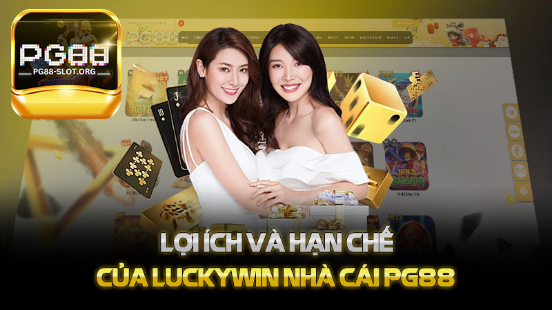 Lợi Ích Và Hạn Chế Của Luckywin nhà cái PG88