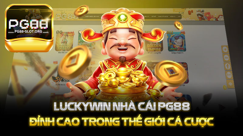 Luckywin nhà cái PG88 - Trải Nghiệm Đỉnh Cao Trong Thế Giới Cá Cược