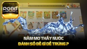 Nằm mơ thấy Nước đánh số đề gì dễ trúng - Khám Phá Ý Nghĩa và Cách Thức