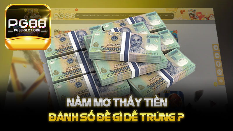 Nằm mơ thấy Tiền đánh số đề gì dễ trúng - Giấc mơ mang lại may mắn?