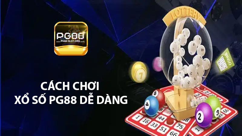 Cách chơi xổ số PG88 dễ dàng